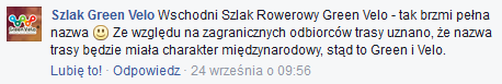 Uczciwość rzeczywiście każe dodać, że pełna nazwa Green Velo to Wschodni Szlak Rowerowy Green Velo. Pierwszy człon tej nazwy jest zresztą tak namiętnie akcentowany, że nie zmieścił się nawet w nazwie facebookowego profilu Green Ve... pardon, Wschodniego Szlaku Rowerowego Green Velo